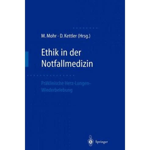 Ethik in Der Notfallmedizin: Praklinische Herz-Lungen-Wiederbelebung Paperback, Springer