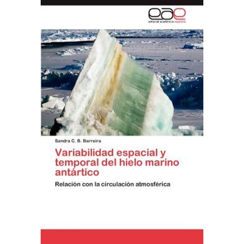 Variabilidad Espacial y Temporal del Hielo Marino Antartico Paperback, Eae Editorial Academia Espanola