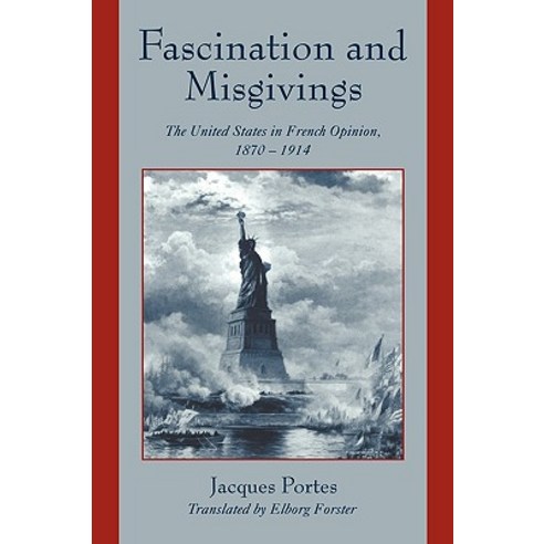 Fascination and Misgivings:"The United States in French Opinion 1870 1914", Cambridge University Press