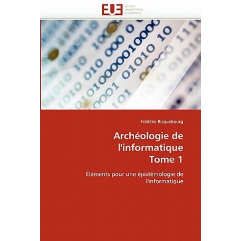 Archeologie de L''Informatique Tome 1 = Archa(c)Ologie de L''Informatique Tome 1 Paperback, Univ Europeenne