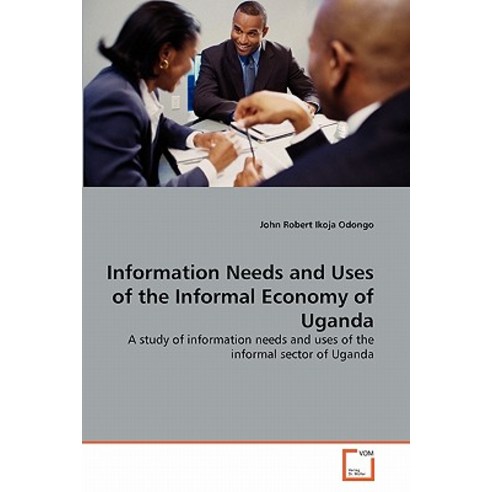 Information Needs and Uses of the Informal Economy of Uganda Paperback, VDM Verlag