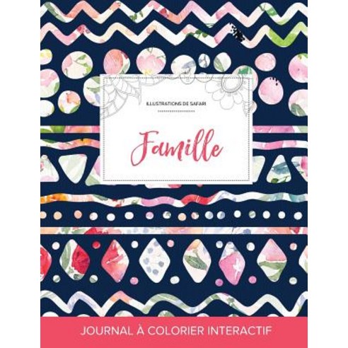 Journal de Coloration Adulte: Famille (Illustrations de Safari Floral Tribal) Paperback, Adult Coloring Journal Press