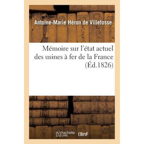 Memoire Sur L''Etat Actuel Des Usines a Fer de la France Paperback, Hachette Livre - Bnf