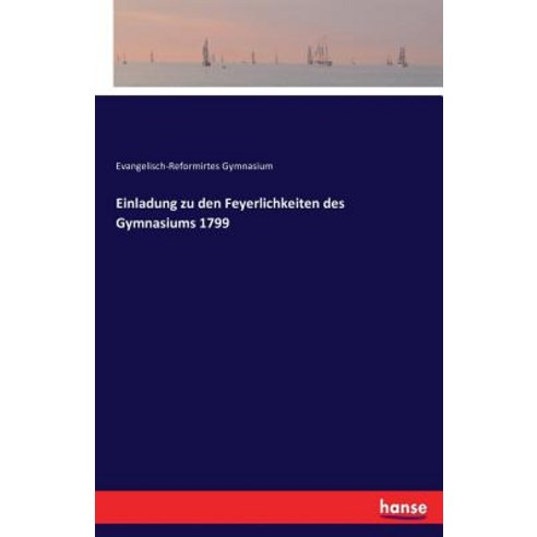 Einladung Zu Den Feyerlichkeiten Des Gymnasiums 1799 Paperback, Hansebooks
