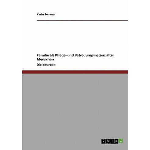 Familie ALS Pflege- Und Betreuungsinstanz Alter Menschen Paperback, Grin Publishing