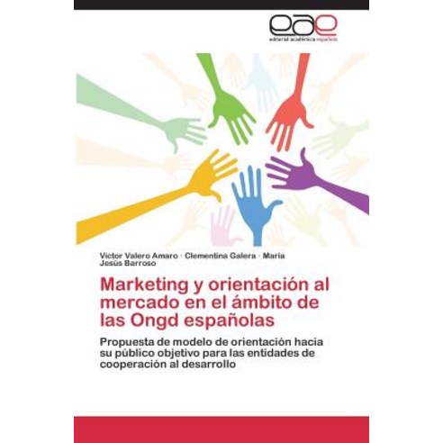 Marketing y Orientacion Al Mercado En El Ambito de Las Ongd Espanolas Paperback, Editorial Academica Espanola