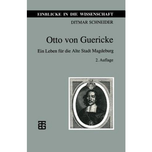 Otto Von Guericke: Ein Leben Fur Die Alte Stadt Magdeburg Paperback, Vieweg+teubner Verlag
