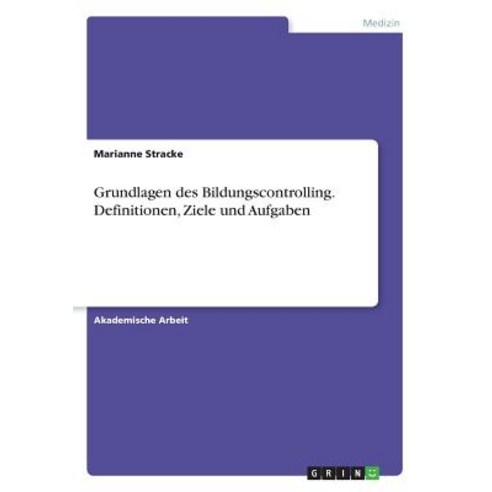 Grundlagen Des Bildungscontrolling. Definitionen Ziele Und Aufgaben Paperback, Grin Publishing