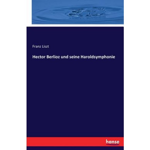 Hector Berlioz Und Seine Haroldsymphonie Paperback, Hansebooks