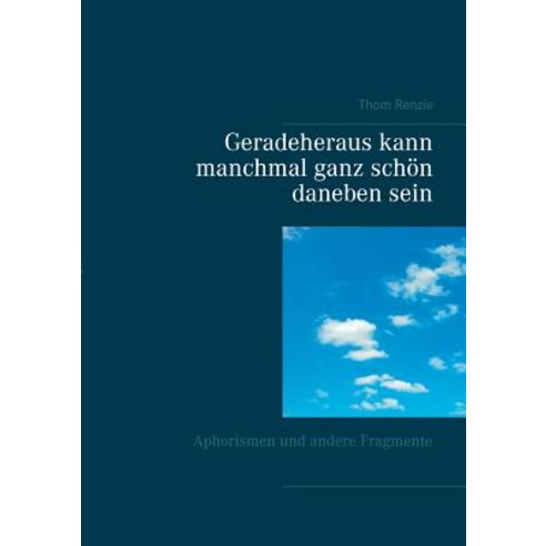 Geradeheraus Kann Manchmal Ganz Schon Daneben Sein Paperback, Books on Demand