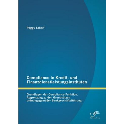 Compliance in Kredit- Und Finanzdienstleistungsinstituten: Grundlagen Der Compliance-Funktion Paperback, Diplomica Verlag Gmbh