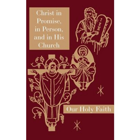Christ in Promise in Person and in His Church: Our Holy Faith Series Hardcover, St. Augustine Academy Press