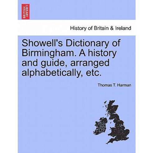 Showell''s Dictionary of Birmingham. a History and Guide Arranged Alphabetically Etc. Paperback, British Library, Historical Print Editions