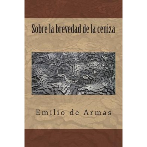 Sobre La Brevedad de la Ceniza Paperback, Createspace Independent Publishing Platform