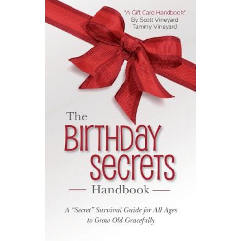 The Birthday Secrets Handbook: A "Secret" Survival Guide for All Ages to Grow Old Gracefully Paperback, Createspace Independent Publishing Platform