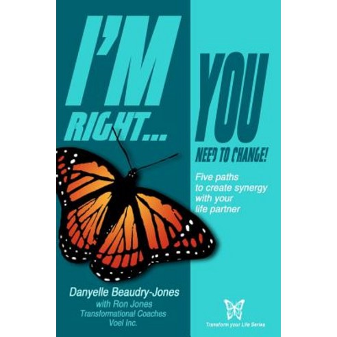 I''m Right...You Need to Change: Five Paths to Create Synergy with Your Life Partner Paperback, Authorhouse