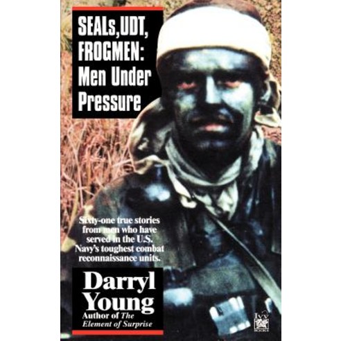 Seals Udt Frogmen: Men Under Pressure Paperback, Ivy Books