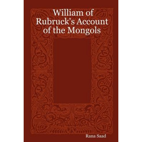 William of Rubruck''s Account of the Mongols Paperback, Lulu.com