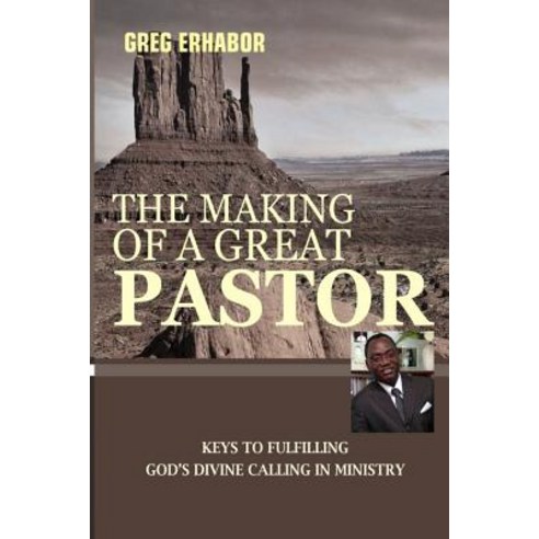 The Making of a Great Pastor: Keys to Fulfilling God''s Divine Calling in Ministry Paperback, Spokesman Communication Ministries, Nigeria