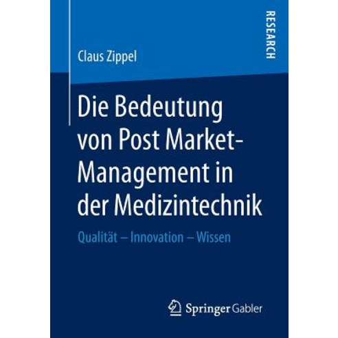 Die Bedeutung Von Post Market-Management in Der Medizintechnik: Qualitat - Innovation - Wissen Paperback, Springer Gabler