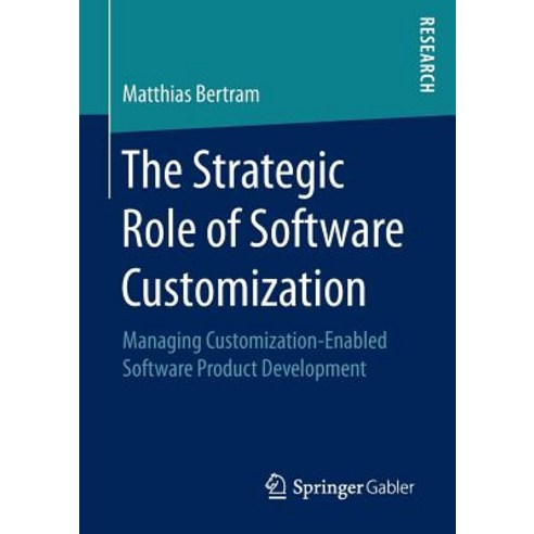 The Strategic Role of Software Customization: Managing Customization-Enabled Software Product Development Paperback, Springer Gabler