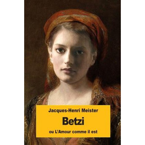 Betzi: Ou L''Amour Comme Il Est Paperback, Createspace Independent Publishing Platform
