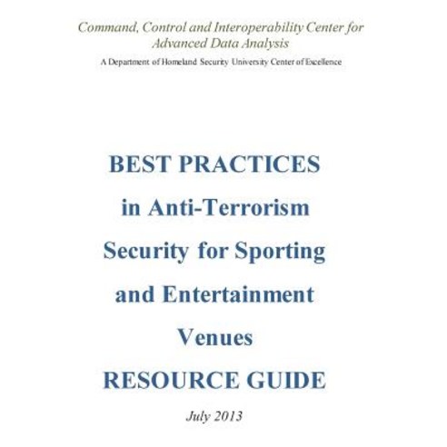 Best Practices in Anti-Terrorism Security for Sporting and Entertainment Venues: Resource Guide Paperback, Createspace Independent Publishing Platform