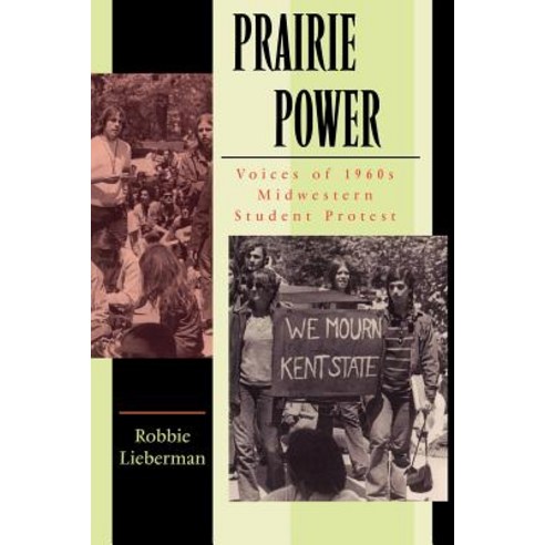 Prairie Power Vo I C E S O F 1 9 6 0 S M I D W E S T E R N S T U D E N T P R O T E S T (PB) Paperback, Information Age Publishing