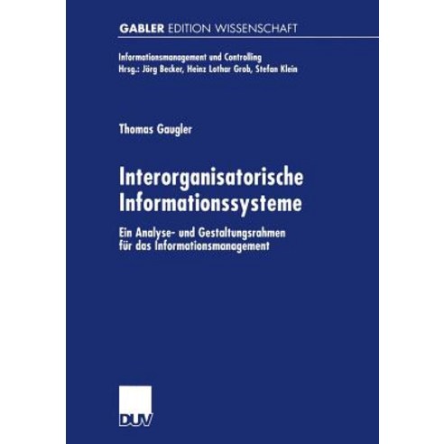 Interorganisatorische Informationssysteme: Ein Analyse- Und Gestaltungsrahmen Fur Das Informationsmanagement Paperback, Deutscher Universitatsverlag