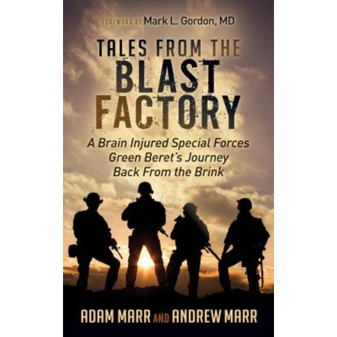 Tales from the Blast Factory: A Brain Injured Special Forces Green Beret''s Journey Back from the Brink Paperback, Morgan James Publishing