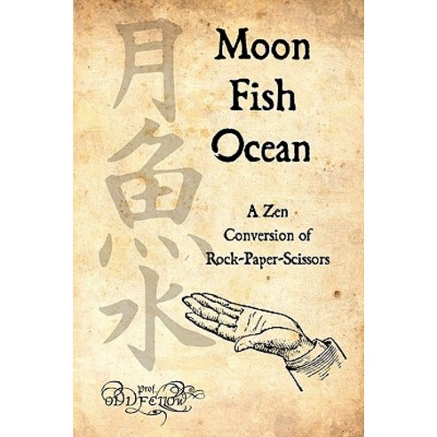 Moon-Fish-Ocean: A Zen Conversion of Rock-Paper-Scissors Paperback, Createspace Independent Publishing Platform