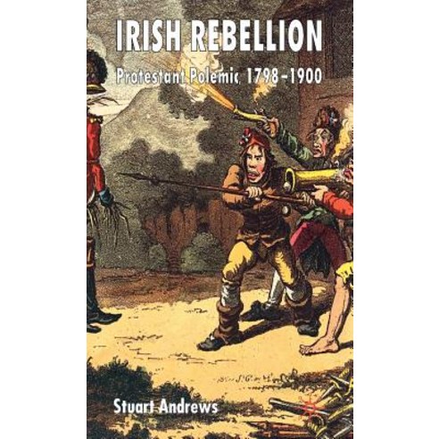 Irish Rebellion: Protestant Polemic 1798-1900 Hardcover, Palgrave MacMillan