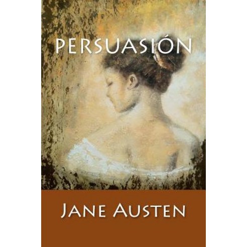 Persuasion: (Spanish Edition) Paperback, Createspace Independent Publishing Platform