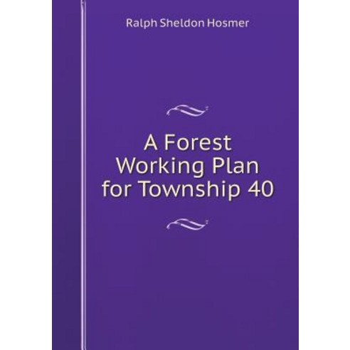 A Forest Working Plan for Township 40 Paperback, Book on Demand Ltd.