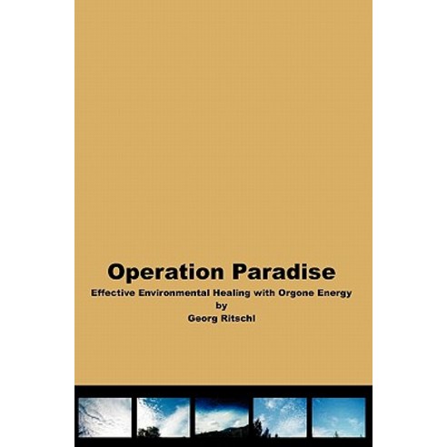 Operation Paradise: Effective Environmental Healing with Orgone Energy Paperback, Createspace Independent Publishing Platform