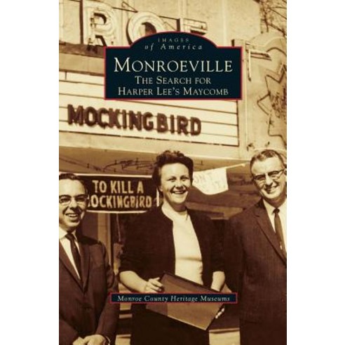 Monroeville: The Search for Harper Lee''s Maycomb Hardcover, Arcadia Publishing Library Editions