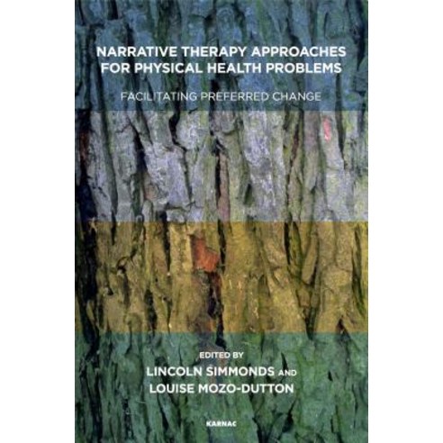 Narrative Therapy Approaches for Physical Health Problems: Facilitating Preferred Change Paperback, Karnac Books