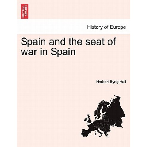Spain and the Seat of War in Spain Paperback, British Library, Historical Print Editions
