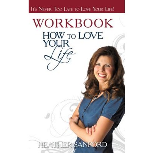 How to Love Your Life: Workbook Hardcover, WestBow Press