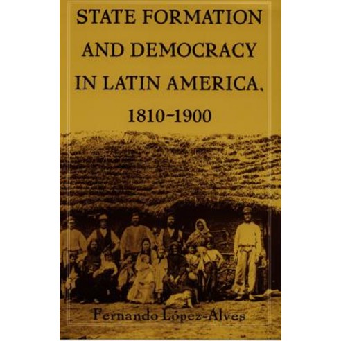 State Formation and Democracy in Latin America 1810 1900 Paperback, Duke University Press