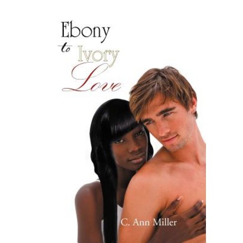 Ebony to Ivory Love Hardcover, Xlibris Corporation