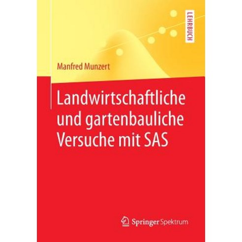 Landwirtschaftliche Und Gartenbauliche Versuche Mit SAS: Mit 50 Programmen 169 Tabellen Und 18 Abbildungen Paperback, Springer Spektrum