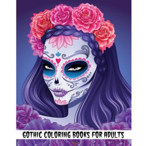 Gothic Coloring Books for Adults: 2017 Day of the Dead Coloring Book (+100 Pages) Paperback, Createspace Independent Publishing Platform