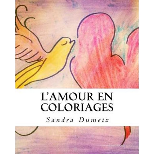 L''Amour En Coloriages Paperback, Createspace Independent Publishing Platform