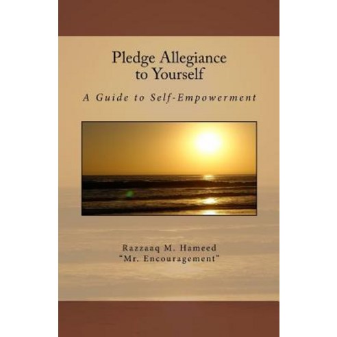 Pledge Allegiance to Yourself: A Guide to Self-Empowerment Paperback, Createspace Independent Publishing Platform