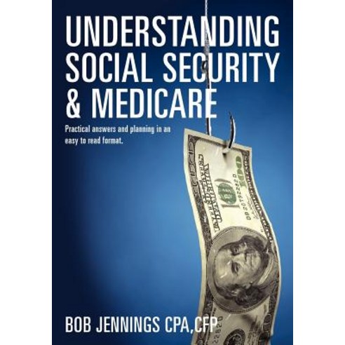 Understanding Social Security & Medicare: Practical Answers and Planning in an Easy to Read Format. Paperback, Login Tax, LLC