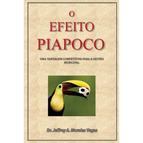 O Efeito Piapoco: Uma Vantagem Competitiva Para a Gestao Municipal Paperback, Createspace Independent Publishing Platform
