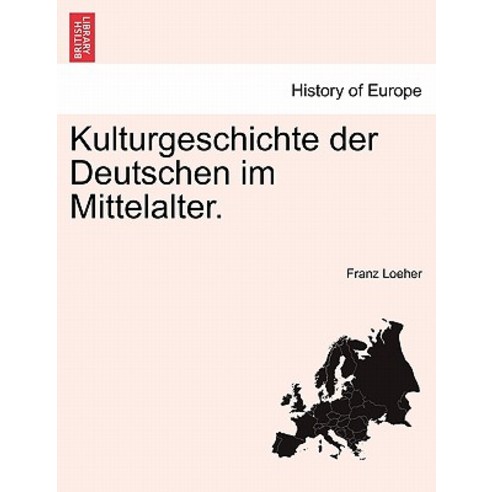 Kulturgeschichte Der Deutschen Im Mittelalter. Crfter Band Paperback, British Library, Historical Print Editions