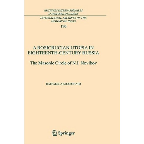 A Rosicrucian Utopia in Eighteenth-Century Russia: The Masonic Circle of N.I. Novikov Hardcover, Springer