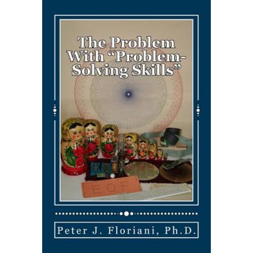 The Problem with "Problem-Solving Skills" Paperback, Createspace Independent Publishing Platform